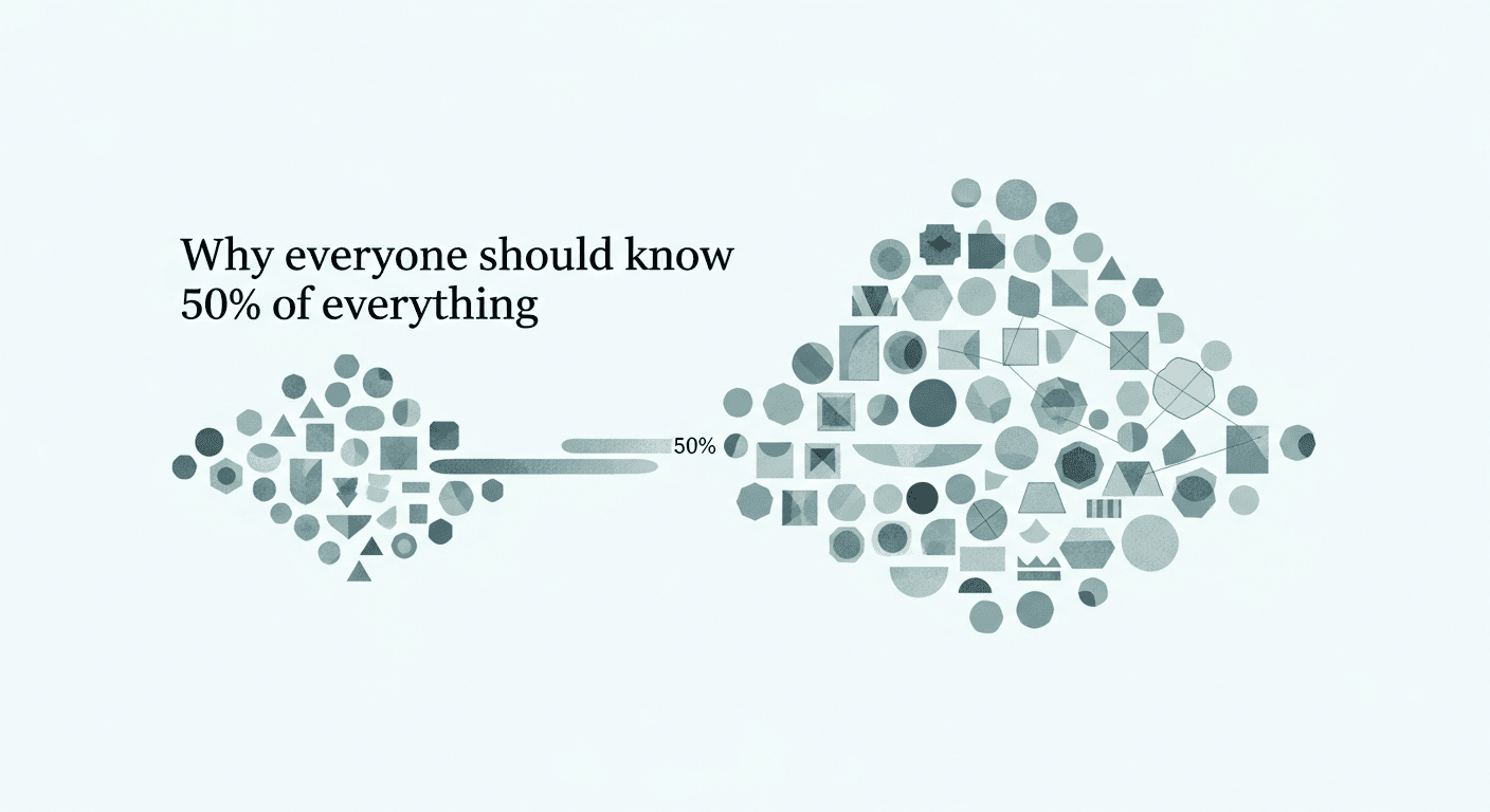 Why everyone should know 50% of everything